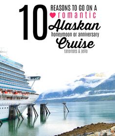 a cruise ship docked in the water with text reading 10 reasons to go on a romantic alaska honeymoon or anniversary cruise