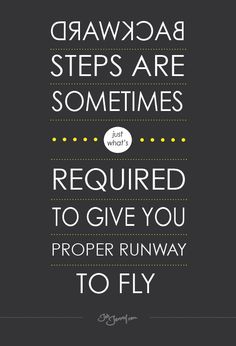 a quote that says, drawcab steps are sometimes required to give you proper runway to fly