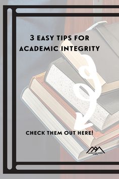 books stacked on top of each other with the words 3 easy tips for academy integity check them out here