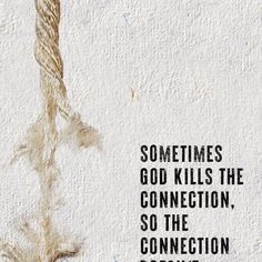 a rope with the words sometimes god kills the connection, so the connection doesn't break