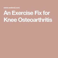 An Exercise Fix for Knee Osteoarthritis Knee Exercises, Knee Pain Relief, An Exercise, Knee Pain, Pain Relief, Healthy Living, Health And Wellness, Thing 1, Health