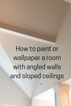 a room with an angled ceiling and painted ceilings that says how to paint or wallpaper a room with angled walls and sloped ceilings,