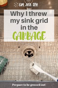 a sink with a toothbrush in it and the words, why i threw my sink grid in the cakeac