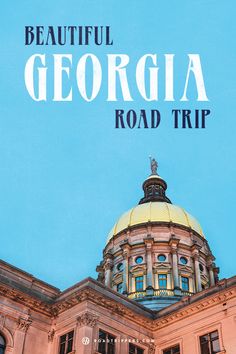 a building with the words beautiful georgia road trip on it's top and an image of a dome