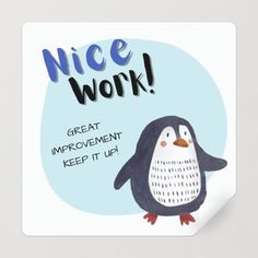 a penguin with the words nice work on it