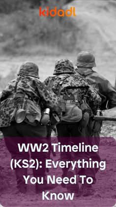 three soldiers with the words ww2 timeline k s2 everything you need to know