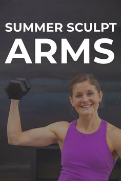 a woman holding two dumbs in her hands with the words summer sculpt arms