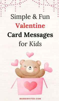 a teddy bear in a pink box with the words simple & fun valentine card messages for kids