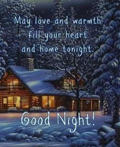 a christmas card with a cabin in the snow and words that say, good night may love and warmth fill your heart and home tonight