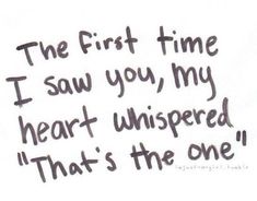 the first time i saw you, my heart unspered that's the one