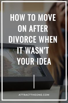 A shattered picture frame with the text: "How to move on after divorce when it wasn't your idea." Coping With Divorce, Life After Divorce, How To Move On, Move On Quotes, Moving On In Life, Divorce Process