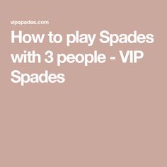 the words how to play spades with 3 people - vip spades on a pink background