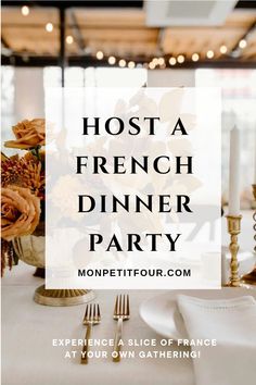 a white table with flowers and candles on it in front of the words host a french dinner party