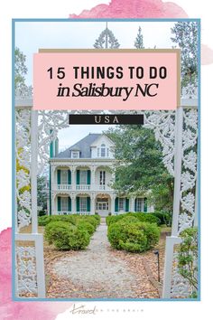 a large white house with the words 15 things to do in salisbury, n c