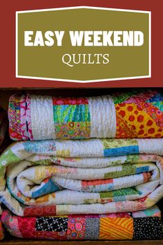 quilts stacked on top of each other with the title easy weekend quilts