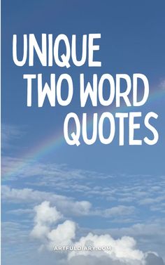 the words unique two word quotes against a blue sky with clouds and a rainbow in the background