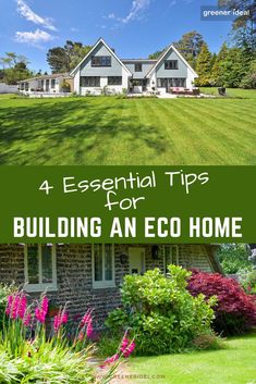 a house with the words 4 essential tips for building an eco home in front of it