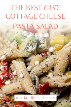 the best easy cottage cheese pasta salad is made with fresh vegetables and feta cheese