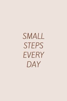 the words small steps every day are written in brown