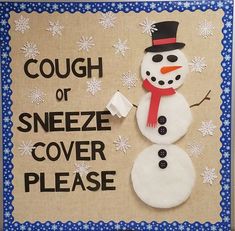 a snowman made out of felt with the words cough or sneeze cover please