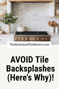 the words avoid tile backsplashes here's why in black and white