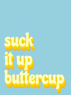 suck it up buttercup ;)) The Words, Yellow, Funny, Wall, Blue