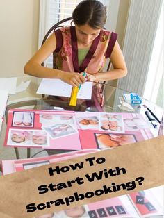 a woman sitting at a table with pictures on it and the words how to start with scrapbooking?