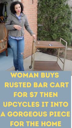 a woman standing in front of a bar with the words woman buys rusted bar cart for $ 7 then upcycles it into a gorgeous piece for the home