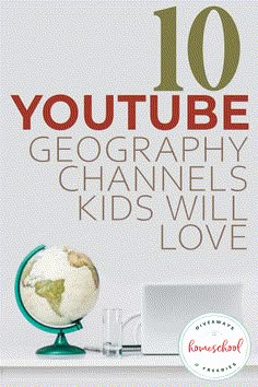 a desk with a laptop and a globe on it that says 10 youtubebe geography channels kids will love