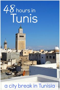 a city break in tunis with text overlay that reads 48 hours in tunis