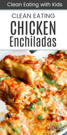 chicken enchiladas on a plate with text overlay that reads clean eating with kids