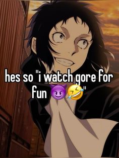 an anime character with the caption he's so i watch goree for fun