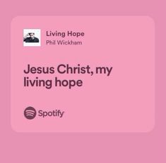 a pink background with the words jesus christ, my living hope and spotify on it