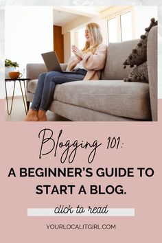 a woman sitting on a couch with her laptop text reads blogging 101 a beginner's guide to start a blog click to read