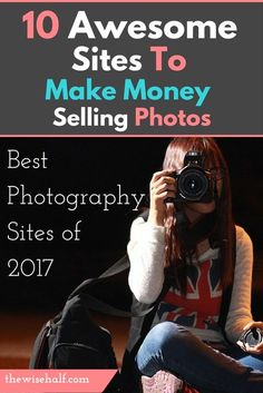 a woman taking pictures with her camera and text overlaying the top 10 awesome sites to make money selling photos