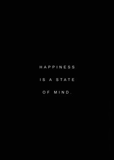 a black background with the words happiness is a state of mind