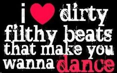 the words i love dirty filthy beats that make you wanna dance on a black background