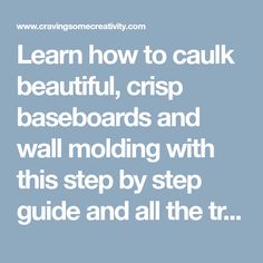 the words learn how to caul beautiful, crisp baseboards and wall molding with this