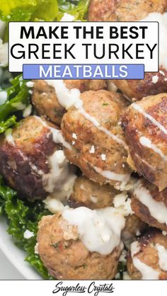 meatballs with white sauce and parmesan cheese on top in a bowl that says make the best greek turkey meatballs