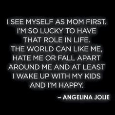 an image with the words i see myself as mom first, i'm so lucky to have that role in life