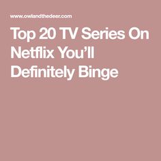 the words top 20 tv series on netflix you'll definitely binge in white