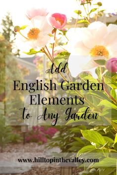 pink flowers with the words add english garden elements to any garden