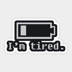 i'm tired sticker on a white background