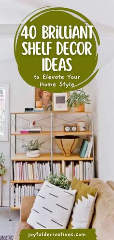 a living room with bookshelves and plants on the shelves, text reads 40 brilliant shelf decor ideas to elevate your home style