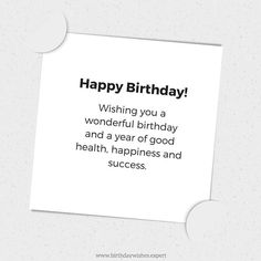 a birthday card with the words happy birthday wishing you a wonderful day and a year of good health, happiness and success