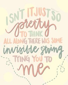 a quote that says, isn't just so pretty to think all along there has some invisible stringing you to me