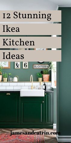 green kitchen cabinets with text overlay that says 12 stunning ikea kitchen ideas and 6