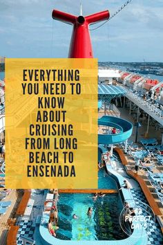 a water slide with the words everything you need to know about cruising from long beach to ensenada