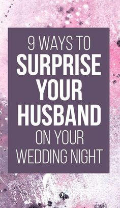 the words, 9 ways to surprise your husband on your wedding night are in white and purple