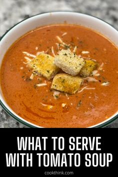 what to serve with tomato soup in a white bowl on a granite countertop and text overlay that reads, what to serve with tomato soup